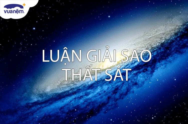 Sao thất sát là gì? Ý nghĩa đặc biệt của sao thất sát trong tử vi - Vua Nệm